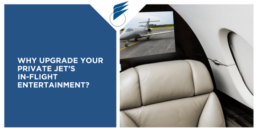 Why Upgrade Your Private Jet’s In-Flight Entertainment System?